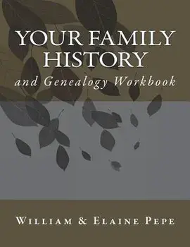 Your Family History and Genealogy Workbook/William and Elaine Pepe