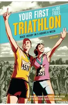 Your First Triathlon: Race-Ready in 5 Hours a Week - Joe Friel