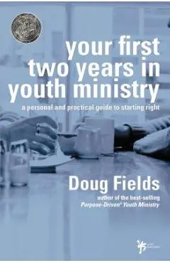 Your First Two Years in Youth Ministry: A Personal and Practical Guide to Starting Right - Doug Fields