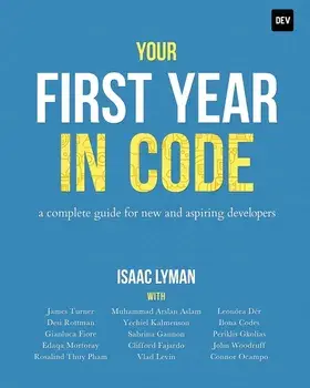 Your First Year in Code: A complete guide for new & aspiring developers, Paperback/Isaac Lyman