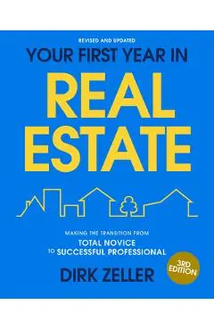 Your First Year in Real Estate, 3rd Edition: Making the Transition from Total Novice to Successful Professional - Dirk Zeller