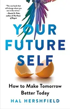 Your Future Self. How to Make Tomorrow Better Today, Paperback/Hal Hershfield