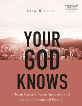 Your God Knows - Includes Six-Session Video Series. 6 Tough Questions for an Omniscient God (a Study of Nahum and Beyond), Paperback/Lisa Whittle
