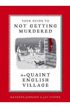 Your Guide to Not Getting Murdered in a Quaint English Village - Maureen Johnson