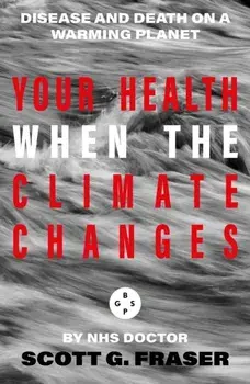 Your Health As The Climate Changes, Hardback/Scott G. Fraser