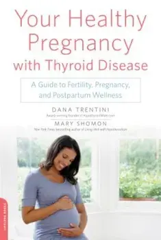 Your Healthy Pregnancy with Thyroid Disease: A Guide to Fertility, Pregnancy, and Postpartum Wellness, Paperback/Dana Trentini