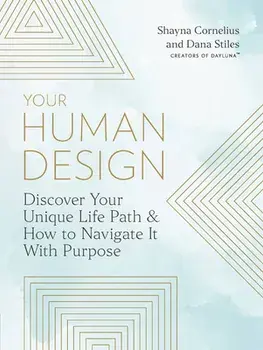 Your Human Design. Discover Your Unique Life Path and How to Navigate It with Purpose, Paperback/Dana Stiles