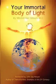 Your Immortal Body of Light, Paperback/Mitchell E. Gibson