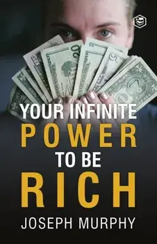 Your Infinite Power To Be Rich, Paperback/Joseph Murphy