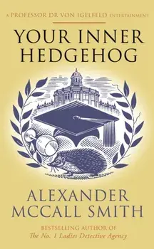 Your Inner Hedgehog. A Professor Dr von Igelfeld Entertainment, Paperback/Alexander McCall Smith
