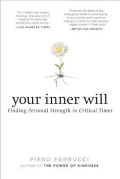 Your Inner Will: Finding Personal Strength in Critical Times, Paperback/Piero Ferrucci
