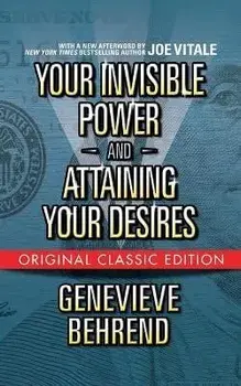 Your Invisible Power and Attaining Your Desires (Original Classic Edition), Paperback/Genevieve Behrend