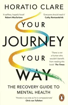 Your Journey, Your Way. How to Make the Mental Health System Work For You, Paperback/Horatio Clare