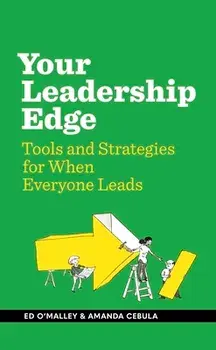 Your Leadership Edge: Strategies and Tools for When Everyone Leads, Hardcover/Ed O'Malley