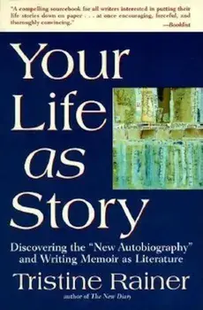 Your Life as Story: Discovering the ''new Autobiography'' and Writing Memoir as Literature, Paperback/Tristine Rainer