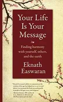 Your Life Is Your Message. Finding Harmony with Yourself, Others & the Earth, Paperback/Eknath Easwaran