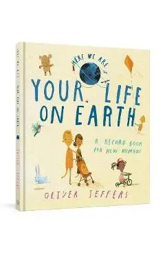 Your Life on Earth: A Record Book for New Humans Your Life on Earth: A Baby Album - Oliver Jeffers