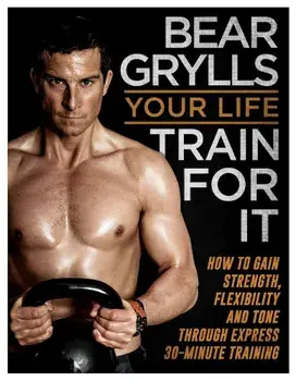 Your Life - Train for it/Bear Grylls