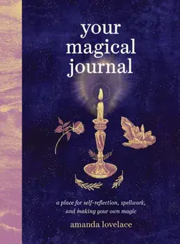Your Magical Journal. A Place for Self-Reflection, Spellwork, and Making Your Own Magic, Paperback/Amanda Lovelace