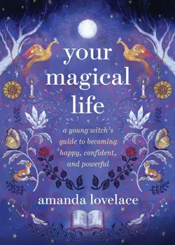 Your Magical Life. A Young Witch's Guide to Becoming Happy, Confident, and Powerful, Hardback/Amanda Lovelace