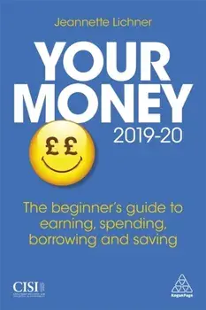 Your Money 2019-20. The Beginner's Guide to Earning, Spending, Borrowing and Saving, Paperback/Jeannette Lichner