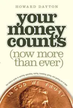 Your Money Counts: The Biblical Guide to Earning, Spending, Saving, Investing, Giving, and Getting Out of Debt, Paperback/Howard L. Dayton Jr