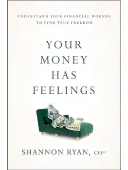 Your Money Has Feelings. Understand Your Financial Wounds to Find True Freedom, Paperback/Shannon Ryan