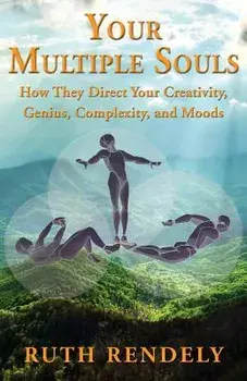 Your Multiple Souls - How They Direct Your Creativity, Genius, Complexity, and Moods, Paperback/Ruth Rendely