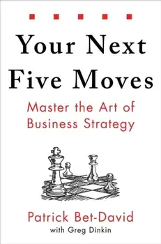 Your Next Five Moves: Master the Art of Business Strategy, Hardcover/Patrick Bet-David