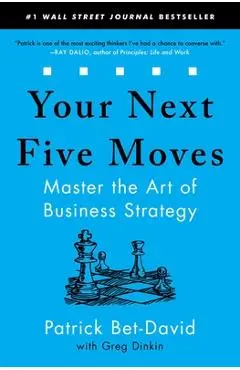 Your Next Five Moves: Master the Art of Business Strategy - Patrick Bet-david