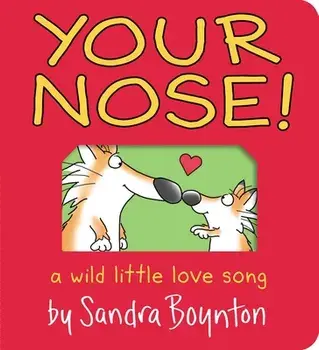 Your Nose!: A Wild Little Love Song, Board Books/Sandra Boynton
