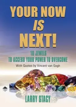 Your Now Is Next!: 10 Jewels to Access Your Power to Overcome, Paperback/Larry Stacy