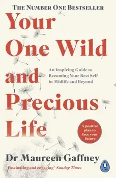 Your One Wild and Precious Life. An Inspiring Guide to Becoming Your Best Self in Midlife and Beyond, Paperback/Maureen Gaffney