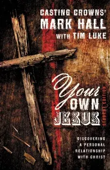 Your Own Jesus: Discovering a Personal Relationship with Christ, Paperback/Mark Hall