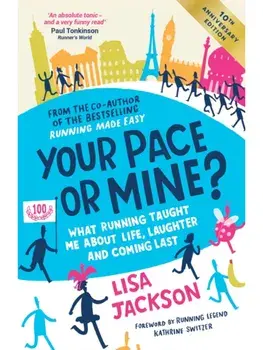 Your Pace or Mine? 10th Anniversary Edition. What Running Taught Me About Life, Laughter and Coming Last (Revised and Updated Edition), Paperback/Lisa Jackson