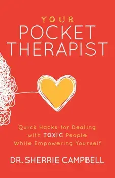 Your Pocket Therapist: Quick Hacks for Dealing with Toxic People While Empowering Yourself, Paperback/Sherrie Campbell