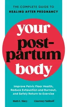 Your Postpartum Body. The Complete Guide to Healing After Pregnancy, Paperback/Courtney Naliboff
