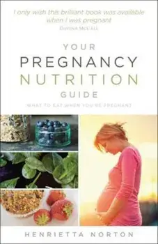 Your Pregnancy Nutrition Guide, Paperback/Henrietta Norton