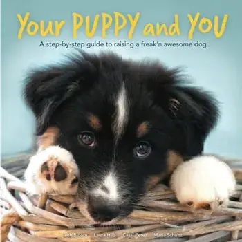 Your Puppy and You: A step-by-step guide to raising a freak'n awesome dog, Paperback/Laura Leslie Hills
