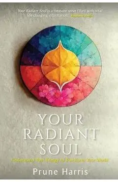 Your Radiant Soul: Understand Your Energy to Transform Your World - Prune Harris