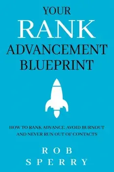 Your Rank Advancement Blueprint: How to rank advance, avoid burnout and never run out of contacts, Paperback/Rob Sperry