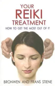 Your Reiki Treatment: How to Get the Most Out of It/Bronwen Stiene