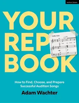 Your Rep Book. How to Find, Choose, and Prepare Successful Audition Songs, Paperback/***