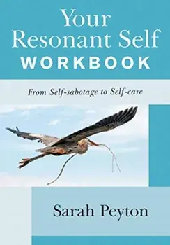 Your Resonant Self Workbook: From Self-Sabotage to Self-Care, Paperback/Sarah Peyton