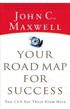 Your Road Map for Success: You Can Get There from Here - John C. Maxwell