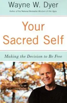 Your Sacred Self: Making the Decision to Be Free, Paperback/Wayne W. Dyer