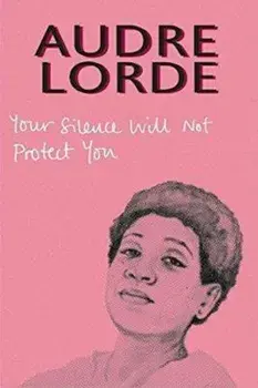 Your Silence Will Not Protect You, Paperback/Audre Lorde