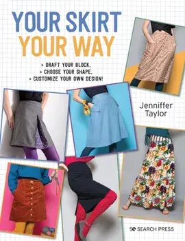 Your Skirt, Your Way. Draft Your Block, Choose Your Shape, Customize Your Own Design!, Paperback/Jenniffer Taylor