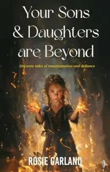 Your Sons and Your Daughters are Beyond, Paperback/Rosie Garland