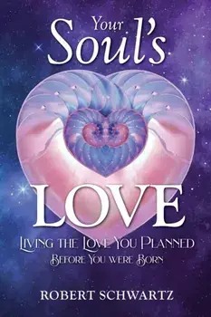 Your Soul's Love: Living the Love You Planned Before You Were Born, Paperback/Robert Schwartz